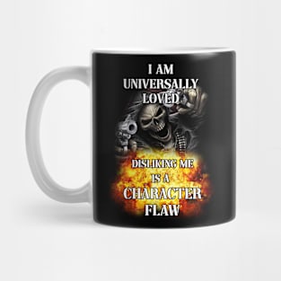 i am universally loved disliking me is a character flaw Mug